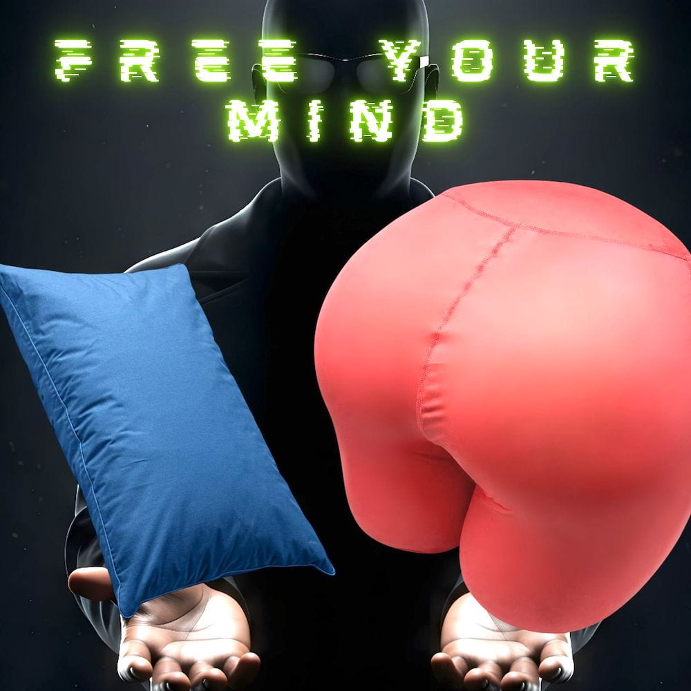 Free your mind. Sleep on a butt.