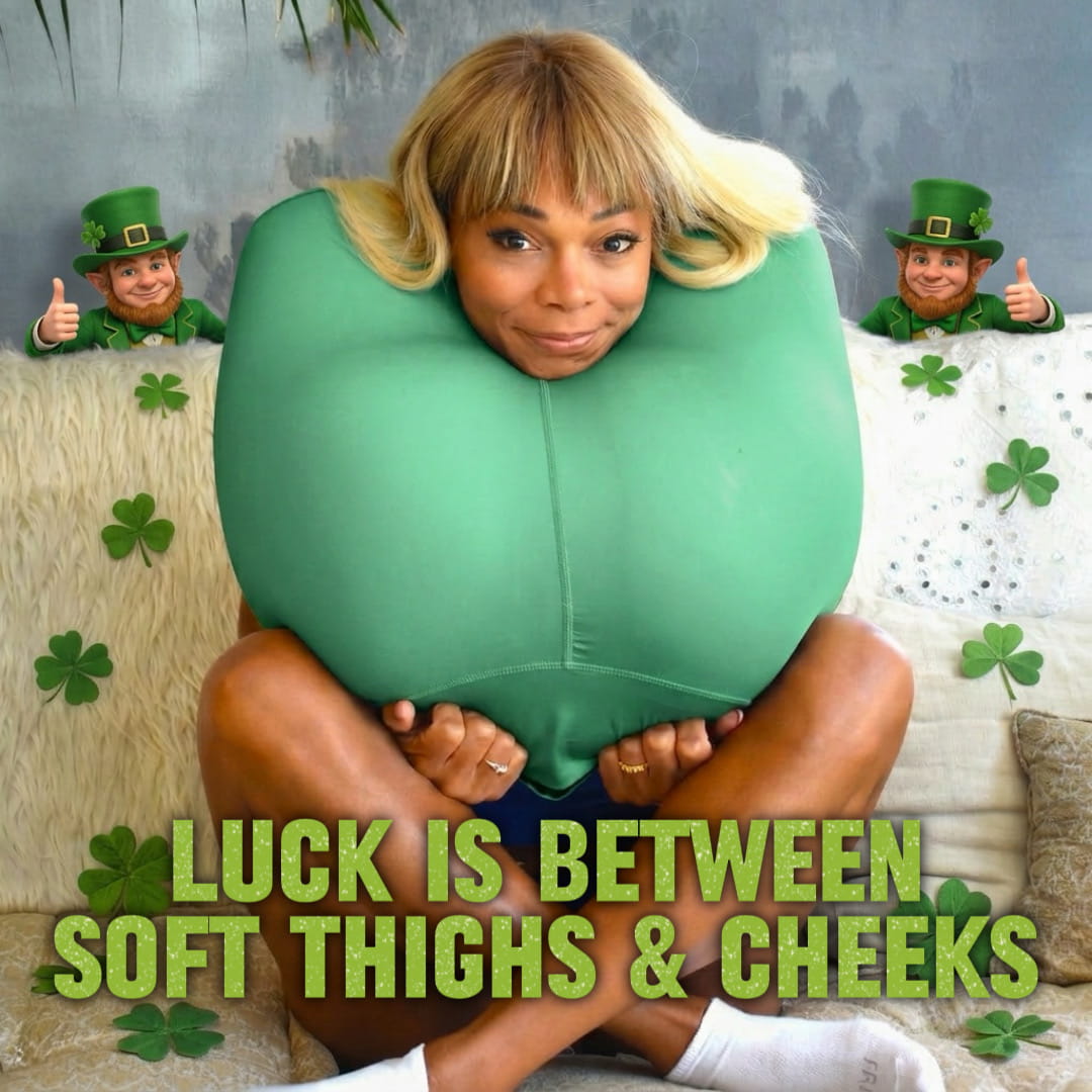 Hard Not to Feel Lucky Between Thighs & Cheeks 🍀